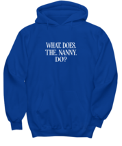 Funny Hoodie What Does The Nanny Do Royal-H  - £28.73 GBP