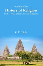 Outlines of the History of Religion to the Spread of the Universal Religions - £19.61 GBP