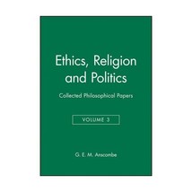 Ethics, Religion and Politics: Collected Philosophical Papers, Volume 3 G.E.M. A - £51.58 GBP