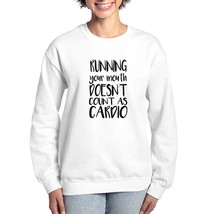 Running Your Mouth Doesn&#39;t Count As Cardio Women&#39;s Crewneck Sweatshirt - $47.00