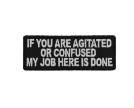 If You Are Confused or Agitated My Job Is Done Here 4&quot; x 1.5 iron on patch (T19) - £4.59 GBP