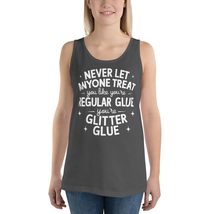 Never Let Anyone Treat You Like Regular Glue Unisex Tank Top. You are Glitter Gl - $26.72+