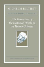 Wilhelm Dilthey: Selected Works, Volume III: The Formation of the Histor... - $99.32