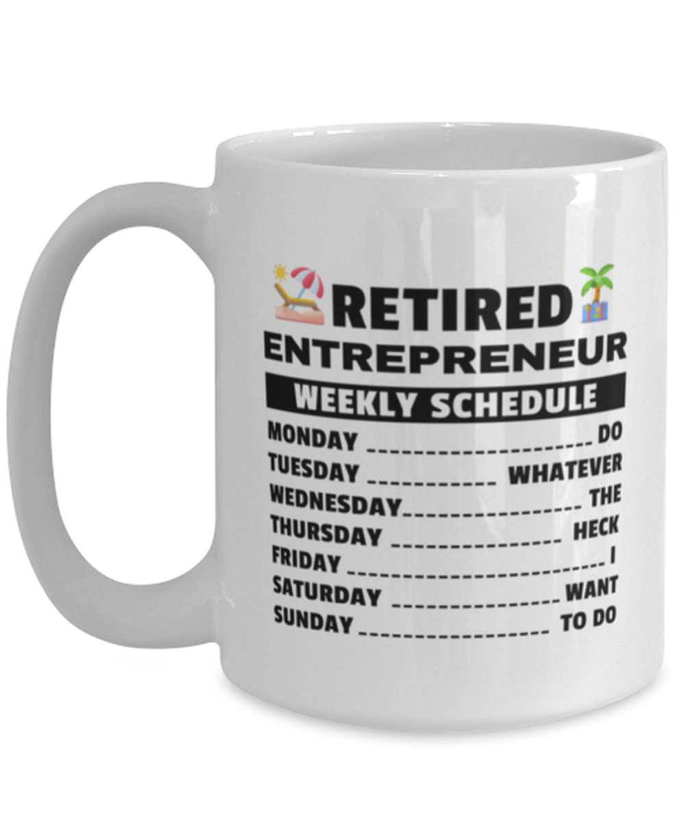 Funny Mug for Retired Entrepreneur - Weekly Schedule - 15 oz Retirement Coffee