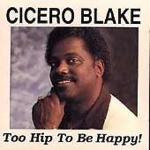 Too Hip to Be Happy! by Cicero Blake (CD, Jan-1993, Valley Vue) - $16.42