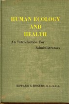 Human Ecology and Health [Unknown Binding] Edward S. Rogers - £23.07 GBP