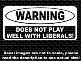 WARNING Does Not Play Well With Liberals Car Van Truck Decal USA Made  - £5.35 GBP+