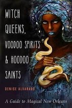 Witch Queens, Voodoo Spirits &amp; Hoodoo Saints by Denise Alvarado - $49.53