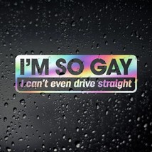 I&#39;m So Gay I Can&#39;t Even Drive Straight Funny Oil Slick Car Sticker, Vinyl Decal  - £35.17 GBP