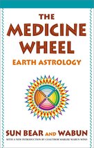 The Medicine Wheel: Earth Astrology [Paperback] Bear, Sun and Wind, Wabun - £10.22 GBP