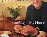 Cooking at My House by John Bishop / 2002 Trade Paperback Cookbook - $5.69