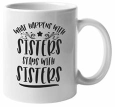 What Happens With Sisters Stays With Sisters. Funny Sisters Coffee &amp; Tea... - $19.79+