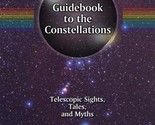 Guidebook to the Constellations: Telescopic Sights, Tales, and Myths (Th... - $31.89