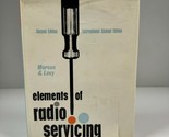 Elements Of Radio Servicing Marcus &amp; Levy 1955 International Student 2nd... - $49.49
