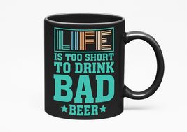 Make Your Mark Design Life Is Too Short To Drink Bad Beer. Funny, Black 11oz Cer - £17.06 GBP+