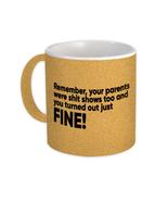 Your Parents Were Sh*t Shows You Turned Out Just Fine : Gift Mug Family ... - £12.69 GBP