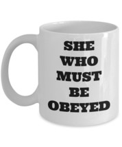 Funny Gift For Girlfriend Wife - She Who Must Be Obeyed White Coffee Mug 11/15oz - £15.19 GBP