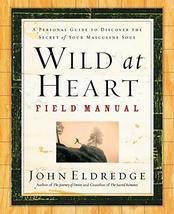 Wild at Heart Field Manual: A Personal Guide to Discover the Secret of Your Masc - £13.58 GBP