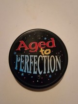 Aged To Perfection Button Pinback Vintage - £7.88 GBP