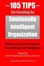 105 Tips For Creating An Emotionally Intelligent Organization: More Success By F - £6.43 GBP