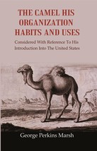The Camel His Organization Habits and Uses: Considered with Referenc [Hardcover] - £22.55 GBP
