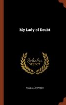 My Lady of Doubt [Hardcover] Parrish, Randall - £22.67 GBP