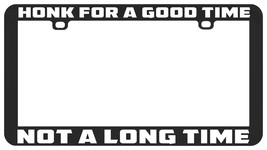 Honk For A Good Time Not A Long Time Funny License Plate Frame Holder Tag - £5.56 GBP