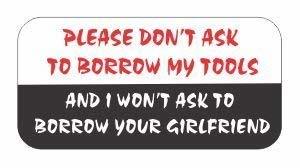 PLEASE DON&#39;T ASK TO BORROW MY TOOLS - (2 PACK) vinyl Hard Hat Helmet dec... - $2.96