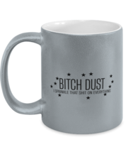 Funny  Mugs Bitch Dust Sprinkle on Everything Silver-M-Mug  - £15.19 GBP
