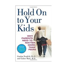 Hold on to Your Kids: Why Parents Need to Matter More Than Peers Gordon Neufeld/ - £16.56 GBP