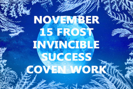 400X FRI NOV 15TH FROST SUPER MOON INVINCIBLE SUCCESS COVEN & SCHOLAR MAGICK image 2