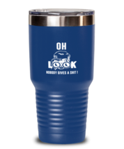 Funny Tumbler Oh Look Nobody Gives A Shit Blue-T-30oz  - £25.53 GBP