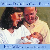 Where Do Babies Come from [Paperback] Brad Wilcox and Brian D. Call - $18.00