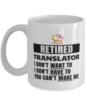 Retired Translator Mug - I Don&#39;t Want To You Can&#39;t Make Me - 11 oz Funny  - £11.98 GBP