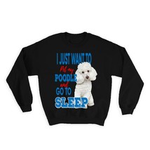 Pet My Poodle : Gift Sweatshirt Dog Animal Puppy Want to Sleep Funny Cute - £22.87 GBP