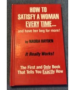 How to Satisfy a Woman Every Time...and Have Her Beg for More!: The Firs... - £9.32 GBP