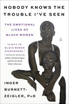 Nobody Knows the Trouble Ive Seen: The Emotional Lives of Black Women [Paperbac - $13.81