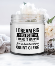 Court Clerk Candle - I Dream Big I Stay Positive I Make It Happen I&#39;m A  - £15.94 GBP