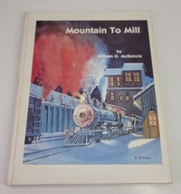 Mountain to Mill by William McKenzie HC Book 1982 Railroad Trains Illustrated - £19.32 GBP