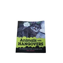 Animals with Hangovers: The Morning After Is Never Cute by Johnston, Dave - $4.27