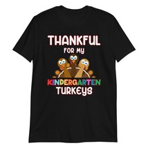 Thankful for My Kindergarten Turkeys Thanksgiving Funny Teacher T-Shirt Black - $18.13+