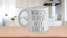 Worlds Okayest Belly Dancer Funny Gift Idea Her Sister Mom Wife Ceramic White - £15.39 GBP