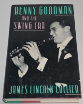 Benny Goodman and the Swing Era by James Lincoln Collier 1989 - £6.28 GBP