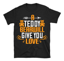 A teddy bear will give you love Unisex T-Shirt New - $18.99