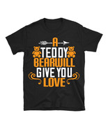 A teddy bear will give you love Unisex T-Shirt New - $18.99