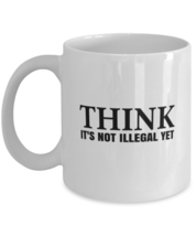 Funny Mugs Think It&#39;s Not Illegal Yet White-Mug  - £12.81 GBP