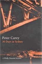 30 Days in Sydney: A Wildly Distorted Account by Peter Carey - Hardcover - New - £6.69 GBP