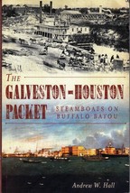 The GALVESTON-HOUSTON Packet: Steamboats On Buffalo Bayou (2012) Andrew W. Hall - £10.61 GBP