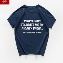 people who tolerate me on a daily basis they&#39;re real heroes  letter funny t shir - £60.87 GBP