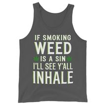 If Smoking Weed is a Sin, I&#39;ll See Y&#39;all Inhale Unisex Tank Top - Sarcastic Funn - $24.26+